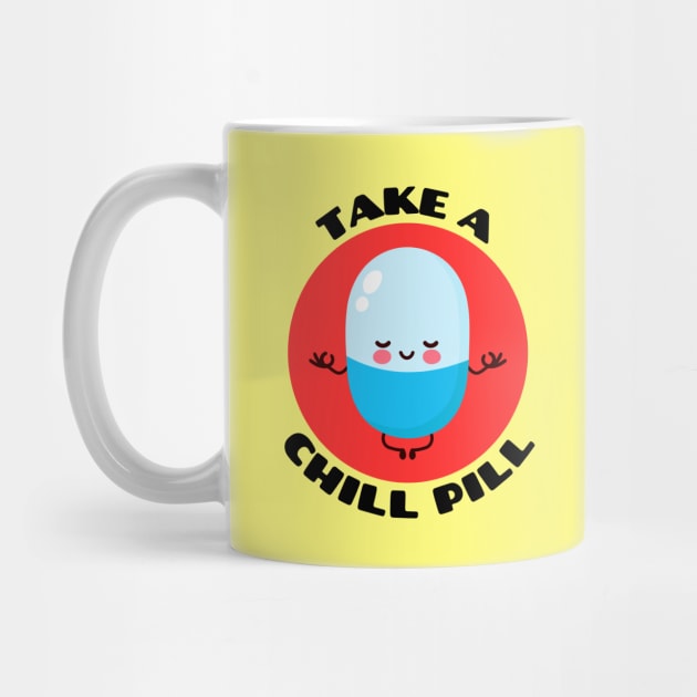 Take A Chill Pill | Chill Pill Pun by Allthingspunny